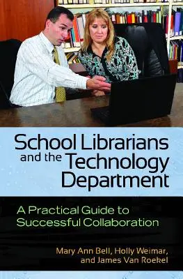 Les bibliothécaires scolaires et le département de technologie : Un guide pratique pour une collaboration réussie - School Librarians and the Technology Department: A Practical Guide to Successful Collaboration