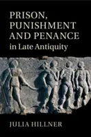 Prison, punition et pénitence dans l'Antiquité tardive - Prison, Punishment and Penance in Late Antiquity