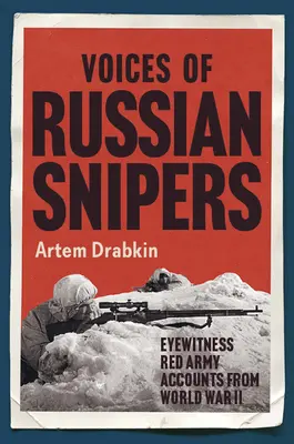 Les voix des tireurs d'élite russes : Témoignages de l'Armée rouge pendant la Seconde Guerre mondiale - Voices of Russian Snipers: Eyewitness Red Army Accounts from World War II