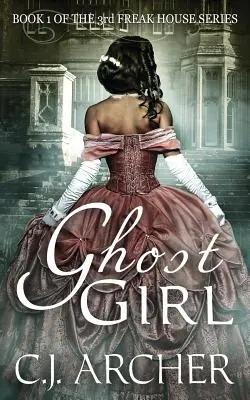 Ghost Girl : Livre 1 de la 3ème trilogie Freak House - Ghost Girl: Book 1 of the 3rd Freak House Trilogy