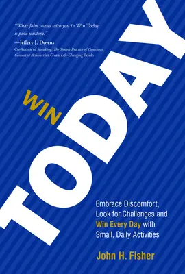 Gagner aujourd'hui : Accepter l'inconfort, rechercher les défis et gagner chaque jour avec de petites activités quotidiennes - Win Today: Embrace Discomfort, Look for Challenges and Win Every Day with Small Daily Activities
