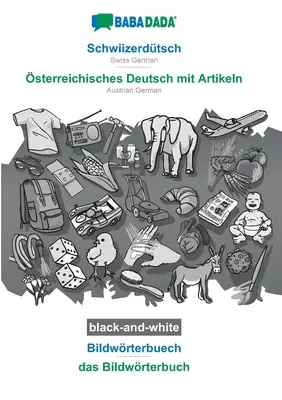 BABADADA noir et blanc, Schwiizerdtsch - sterreichisches Deutsch mit Artikeln, Bildwrterbuech - das Bildwrterbuch : Suisse allemand - Allemagne autrichienne - BABADADA black-and-white, Schwiizerdtsch - sterreichisches Deutsch mit Artikeln, Bildwrterbuech - das Bildwrterbuch: Swiss German - Austrian Germa