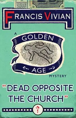 La mort en face de l'église : Un mystère de l'âge d'or - Dead Opposite the Church: A Golden Age Mystery