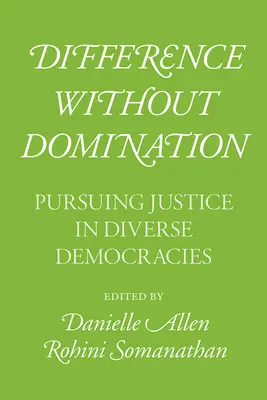 Différence sans domination : La poursuite de la justice dans diverses démocraties - Difference Without Domination: Pursuing Justice in Diverse Democracies