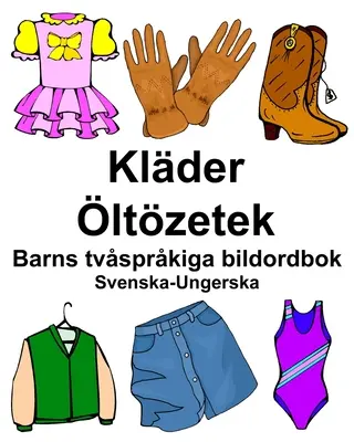 Suédois-Hongrois Klder/ltzetek Dictionnaire bilingue illustré pour enfants - Svenska-Ungerska Klder/ltzetek Barns tvsprkiga bildordbok