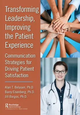 Transformer le leadership, améliorer l'expérience des patients : Stratégies de communication pour stimuler la satisfaction des patients - Transforming Leadership, Improving the Patient Experience: Communication Strategies for Driving Patient Satisfaction