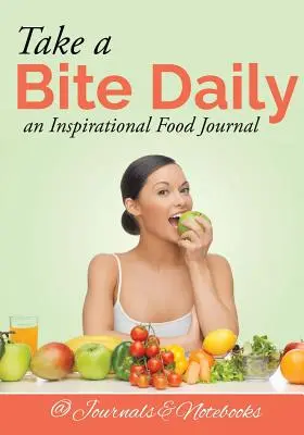 Prenez une bouchée chaque jour - un journal alimentaire inspirant - Take a Bite Daily - an Inspirational Food Journal