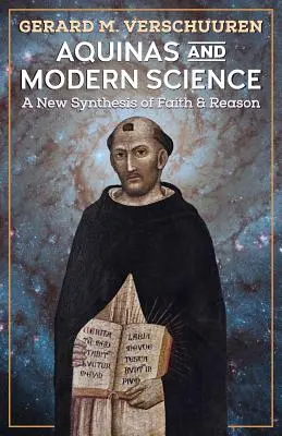 Aquin et la science moderne : Une nouvelle synthèse de la foi et de la raison - Aquinas and Modern Science: A New Synthesis of Faith and Reason
