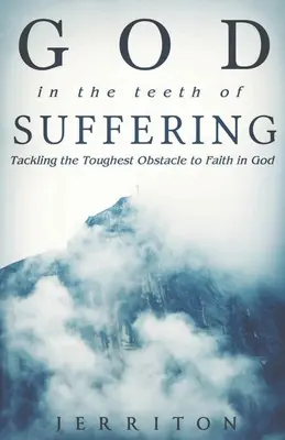 Dieu dans les dents de la souffrance - God in the Teeth of Suffering