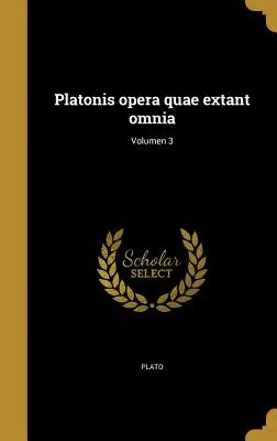 Platonis opera quae extant omnia ; Volumen 3 - Platonis opera quae extant omnia; Volumen 3