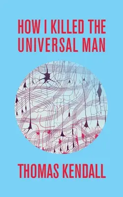 Comment j'ai tué l'homme universel - How I Killed the Universal Man