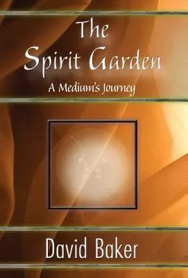 Le jardin des esprits : Le voyage d'un médium - The Spirit Garden: A Medium's Journey