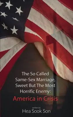 Le soi-disant mariage homosexuel, doux mais l'ennemi le plus horrible : l'Amérique en crise - The So Called Same-Sex Marriage, Sweet But The Most Horrific Enemy: America in Crisis