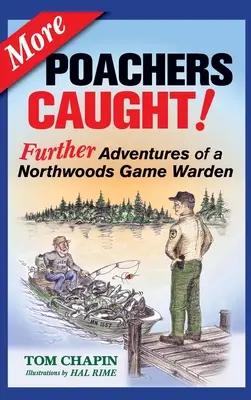 Plus de braconniers attrapés : Autres aventures d'un garde-chasse de Northwoods - More Poachers Caught!: Further Adventures of a Northwoods Game Warden