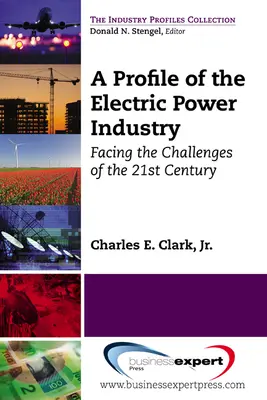 Profil de l'industrie de l'énergie électrique : Relever les défis du 21e siècle - A Profile of the Electric Power Industry: Facing the Challenges of the 21st Century