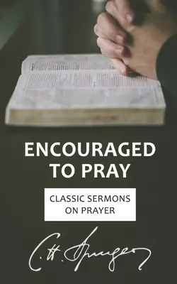 Encouragés à prier : Sermons classiques sur la prière - Encouraged to Pray: Classic Sermons on Prayer