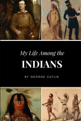 Ma vie parmi les Indiens - My Life Among the Indians