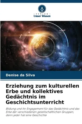 Erziehung zum kulturellen Erbe und kollektives Gedchtnis im Geschichtsunterricht (en anglais) - Erziehung zum kulturellen Erbe und kollektives Gedchtnis im Geschichtsunterricht