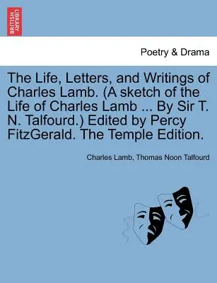 La vie, les lettres et les écrits de Charles Lamb. (une esquisse de la vie de Charles Lamb ... par Sir T. N. Talfourd.) Édité par Percy Fitzgerald. le Tem - The Life, Letters, and Writings of Charles Lamb. (a Sketch of the Life of Charles Lamb ... by Sir T. N. Talfourd.) Edited by Percy Fitzgerald. the Tem