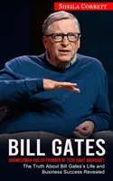 Bill Gates : Homme d'affaires et cofondateur du géant technologique Microsoft (La vérité sur la vie et la réussite professionnelle de Bill Gates révélée) - Bill Gates: Businessman and Co-founder of Tech Giant Microsoft (The Truth About Bill Gates's Life and Business Success Revealed)