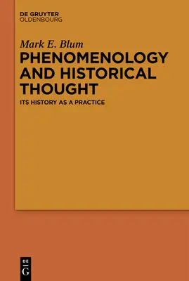 Phénoménologie et pensée historique : Son histoire en tant que pratique - Phenomenology and Historical Thought: Its History as a Practice
