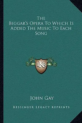 L'opéra du mendiant auquel est ajoutée la musique de chaque chanson. - The Beggar's Opera To Which Is Added The Music To Each Song