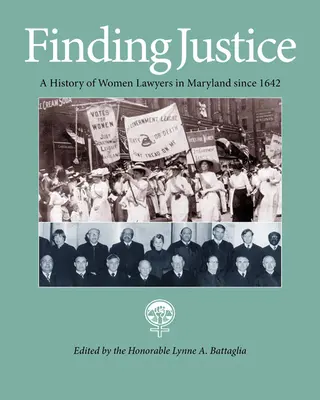 Trouver la justice : Une histoire des femmes avocates dans le Maryland depuis 1642 - Finding Justice: A History of Women Lawyers in Maryland Since 1642