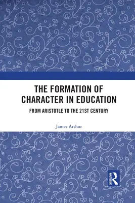 La formation du caractère dans l'éducation : D'Aristote au XXIe siècle - The Formation of Character in Education: From Aristotle to the 21st Century