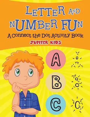 Les lettres et les chiffres en s'amusant (un cahier d'activités « Connect the Dot ») - Letter and Number Fun (A Connect the Dot Activity Book)