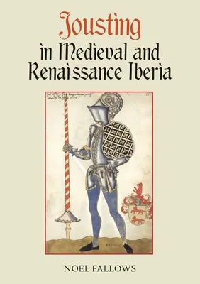 Les joutes dans l'Ibérie médiévale et de la Renaissance - Jousting in Medieval and Renaissance Iberia