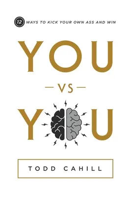 Vous contre vous : 12 façons de vous botter le cul et de gagner - You vs You: 12 Ways to Kick Your Own Ass and Win