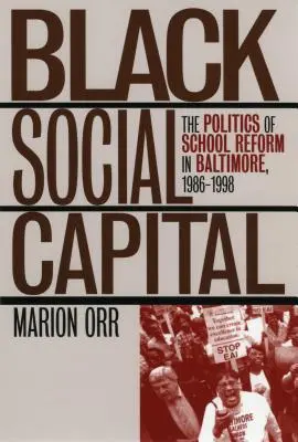 Le capital social noir : La politique de la réforme scolaire à Baltimore, 1986-1999 - Black Social Capital: The Politics of School Reform in Baltimore, 1986-1999