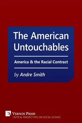 Les intouchables américains : L'Amérique et le contrat racial : une perspective historique sur la politique raciale - American Untouchables: America & the Racial Contract: A Historical Perspective on Race-Based Politics