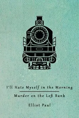 Je me détesterai le matin / Meurtre sur la rive gauche (Homer Evans Mysteries) - I'll Hate Myself in the Morning / Murder on the Left Bank (Homer Evans Mysteries)