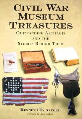 Trésors des musées de la guerre civile : Des artefacts exceptionnels et leur histoire - Civil War Museum Treasures: Outstanding Artifacts and the Stories Behind Them