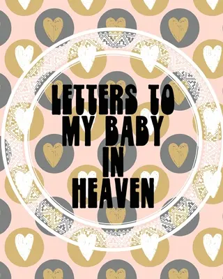 Lettres à mon bébé au paradis : Un journal de toutes les choses que j'aimerais pouvoir dire Souvenirs du nouveau-né Journal de deuil Perte d'un bébé Saison douloureuse Pour toujours - Letters To My Baby In Heaven: A Diary Of All The Things I Wish I Could Say Newborn Memories Grief Journal Loss of a Baby Sorrowful Season Forever In