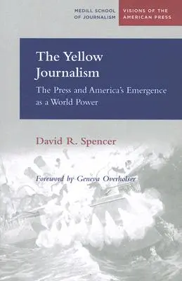 Le journalisme jaune : La presse et l'émergence de l'Amérique en tant que puissance mondiale - The Yellow Journalism: The Press and America's Emergence as a World Power