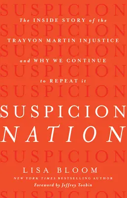 Suspicion Nation : L'histoire intérieure de l'injustice Trayvon Martin et pourquoi nous continuons à la répéter - Suspicion Nation: The Inside Story of the Trayvon Martin Injustice and Why We Continue to Repeat It