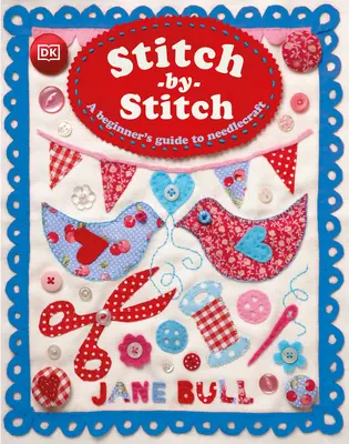 Stitch-By-Stitch : Un guide de l'aiguille pour les débutants - Stitch-By-Stitch: A Beginner's Guide to Needlecraft