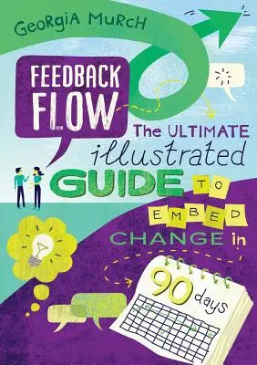 Feedback Flow : Le guide illustré ultime pour intégrer le changement en 90 jours - Feedback Flow: The ultimate illustrated guide to embed change in 90 days