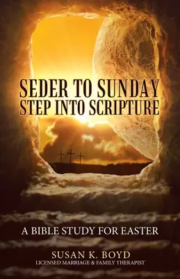 Du seder au dimanche : entrer dans l'Écriture : Une étude biblique pour Pâques - Seder to Sunday Step into Scripture: A Bible Study for Easter