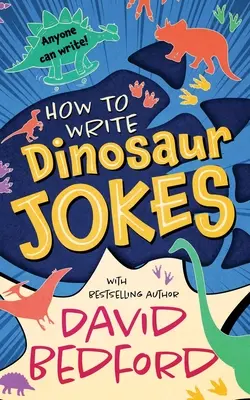 Comment écrire des blagues sur les dinosaures : Tout le monde peut écrire - How to Write Dinosaur Jokes: Anyone Can Write