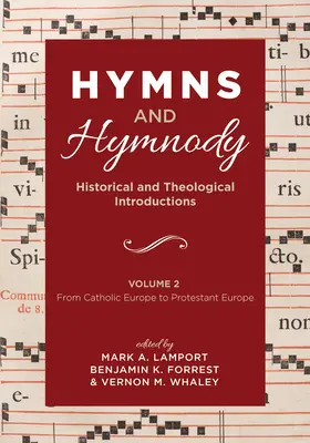 Hymnes et Hymnodie : Introductions historiques et théologiques, Volume 2 : De l'Europe catholique à l'Europe protestante - Hymns and Hymnody: Historical and Theological Introductions, Volume 2: From Catholic Europe to Protestant Europe