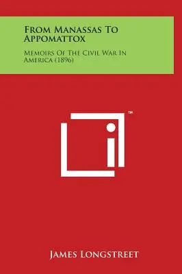 De Manassas à Appomattox : Mémoires de la guerre civile en Amérique (1896) - From Manassas to Appomattox: Memoirs of the Civil War in America (1896)