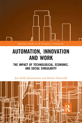Automatisation, innovation et travail : L'impact de la singularité technologique, économique et sociale - Automation, Innovation and Work: The Impact of Technological, Economic, and Social Singularity