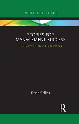 Histoires pour une gestion réussie : Le pouvoir de la parole dans les organisations - Stories for Management Success: The Power of Talk in Organizations