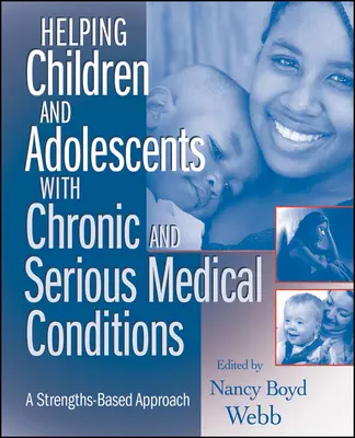 Aider les enfants et les adolescents atteints de maladies chroniques et graves : Une approche basée sur les points forts - Helping Children and Adolescents with Chronic and Serious Medical Conditions: A Strengths-Based Approach