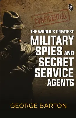 Les plus grands espions militaires et agents des services secrets du monde - The World's Greatest Military Spies and Secret Service Agents