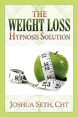 La solution de l'hypnose pour la perte de poids - The Weight Loss Hypnosis Solution