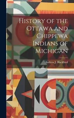 Histoire des Indiens Ottawa et Chippewa du Michigan - History of the Ottawa and Chippewa Indians of Michigan